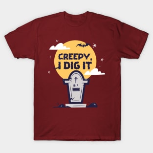 Creepy I dig it T-Shirt